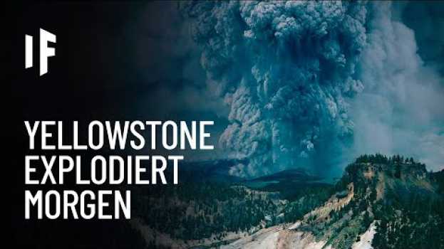 Video Was wäre, wenn der Yellowstone Vulkan morgen ausbrechen würde? su italiano