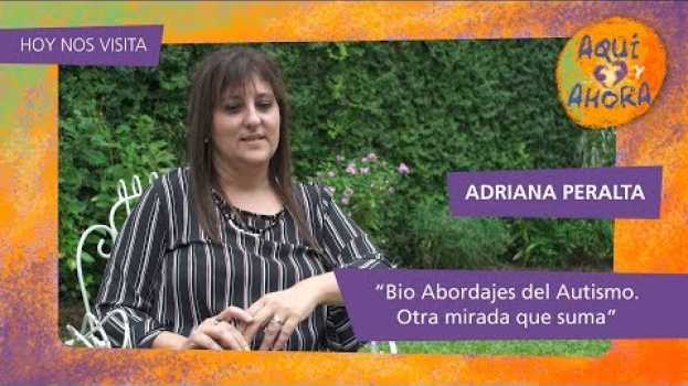 Video Aquí y Ahora. Bio Abordajes del Autismo. Otra mirada que suma. Hoy nos visita Adriana Peralta. en français