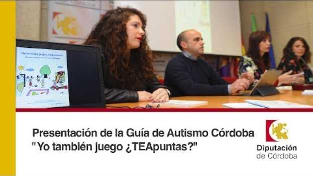 Video Presentación de la Guía de Autismo Córdoba: ¡Yo también juego! ¿TEApuntas? en Español