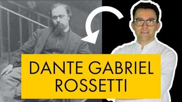 Video Dante Gabriel Rossetti: vita e opere in 10 punti en français