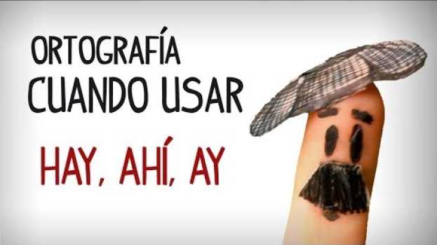 Video Difference between Hay, Ahi and Ay. Spanish words spelling em Portuguese