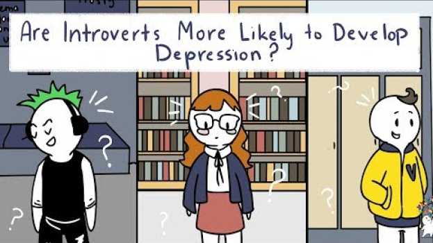 Video Are Introverts More Likely To Develop Depression? en français