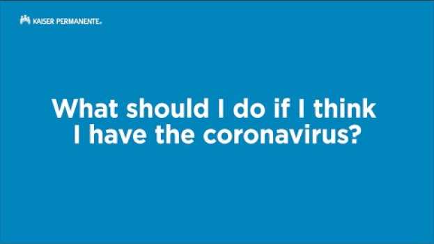 Video What Should I Do If I Think I Have the Coronavirus? | Kaiser Permanente su italiano