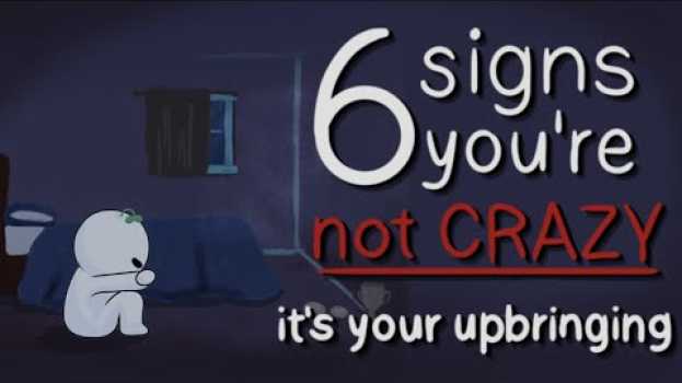Video 6 Signs You're Not Crazy, It's Your Upbringing en français