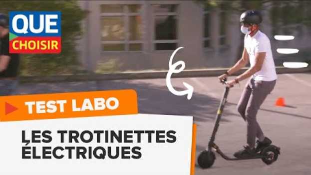 Video Trottinettes électriques : comment nous les testons I UFC Que Choisir en français