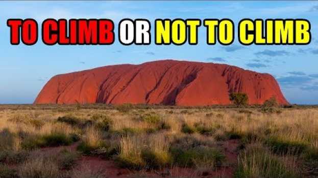 Video Should You Climb Uluru / Ayers Rock Now That It’s Closing? su italiano