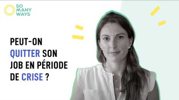 Video SomanyQuestions #3 : Peut-on quitter son job en période de crise ? en français