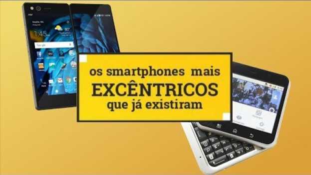 Video Os smartphones mais excêntricos que já existiram en Español