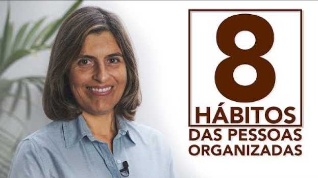 Video Os 8 Hábitos das Pessoas Organizadas in English