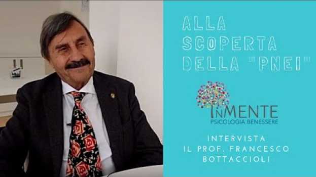 Video Alla scoperta della "PNEI" - Intervista al Prof. Francesco Bottaccioli in English