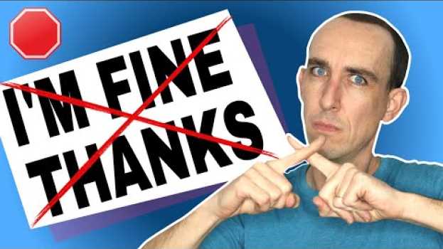 Video ❌ Stop Saying I‘M FINE THANKS! 10 Alternatives to Sounds More Native su italiano