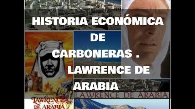 Video CARBONERAS,MUCHO MAS QUE ALGARROBICO - ARABIA LAWRENCE - INICIO Y HISTORIA ECONÓMICA su italiano