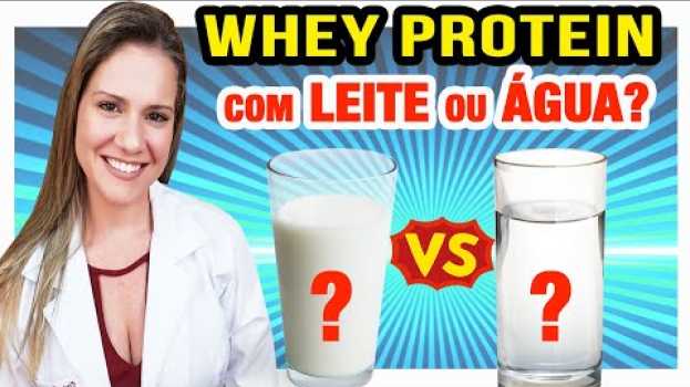 Video Whey com Leite ou com Água? Como Tomar Whey Protein para Mais Resultados? su italiano