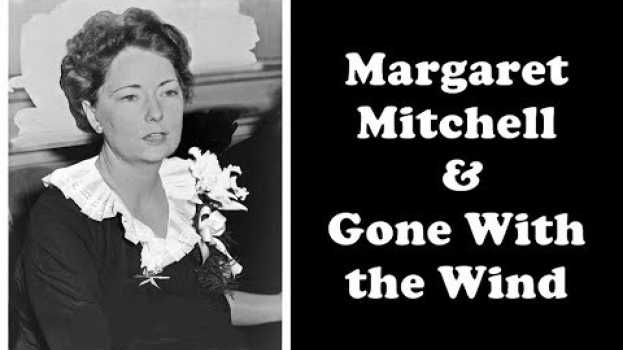 Video History Brief: Margaret Mitchell & Gone With the Wind su italiano