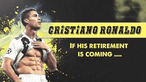 Video Legend Cristiano Ronaldo turns 35 - If his retirement is coming .... su italiano