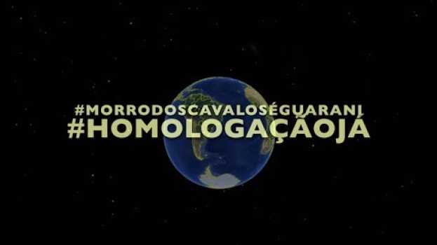 Video Homologação Já! Morro dos Cavalos é Guarani - A história da Terra Indígena Morro dos Cavalos en Español