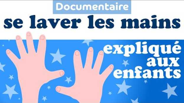 Video Apprendre à se LAVER LES MAINS expliqué aux enfants de maternelle - Documentaire pour enfant em Portuguese