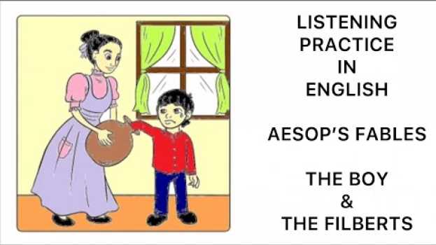 Video Listening Practice - Aesop's Fables - The Boy and the Filberts su italiano