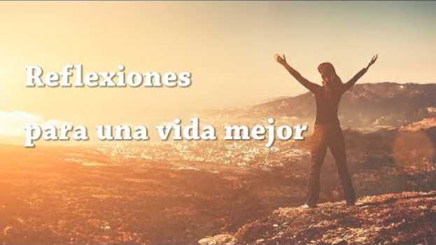 Video Reflexiones para una vida mejor en Español