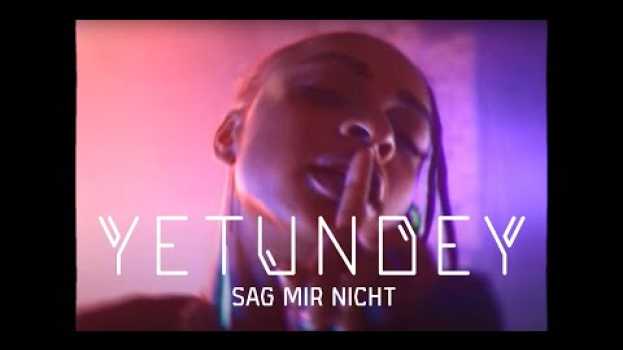 Video YETUNDEY- Sag mir nicht (Official Music Video) su italiano