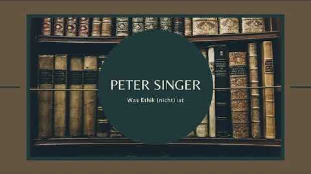 Video Peter Singer - Was Ethik (nicht) ist em Portuguese
